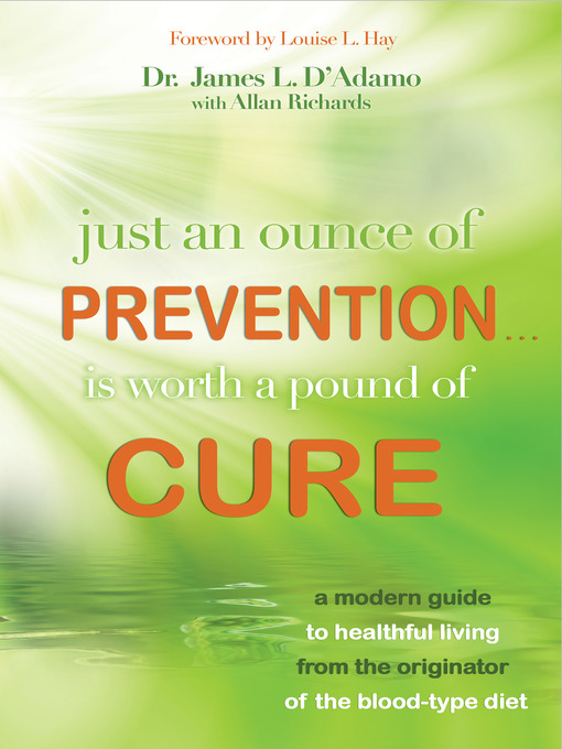 Title details for Just an Ounce of Prevention Is Worth a Pound of Cure by James L. D'Adamo, Dr. - Available